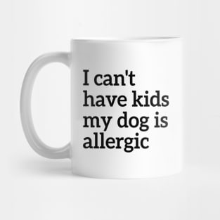 Animal Lover I Can't Have Kids My Dog Is Allergic Mug